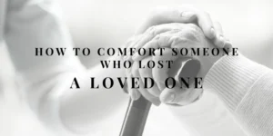 Read more about the article Comforting Words: What to Say to Someone Who Has Lost a Loved One