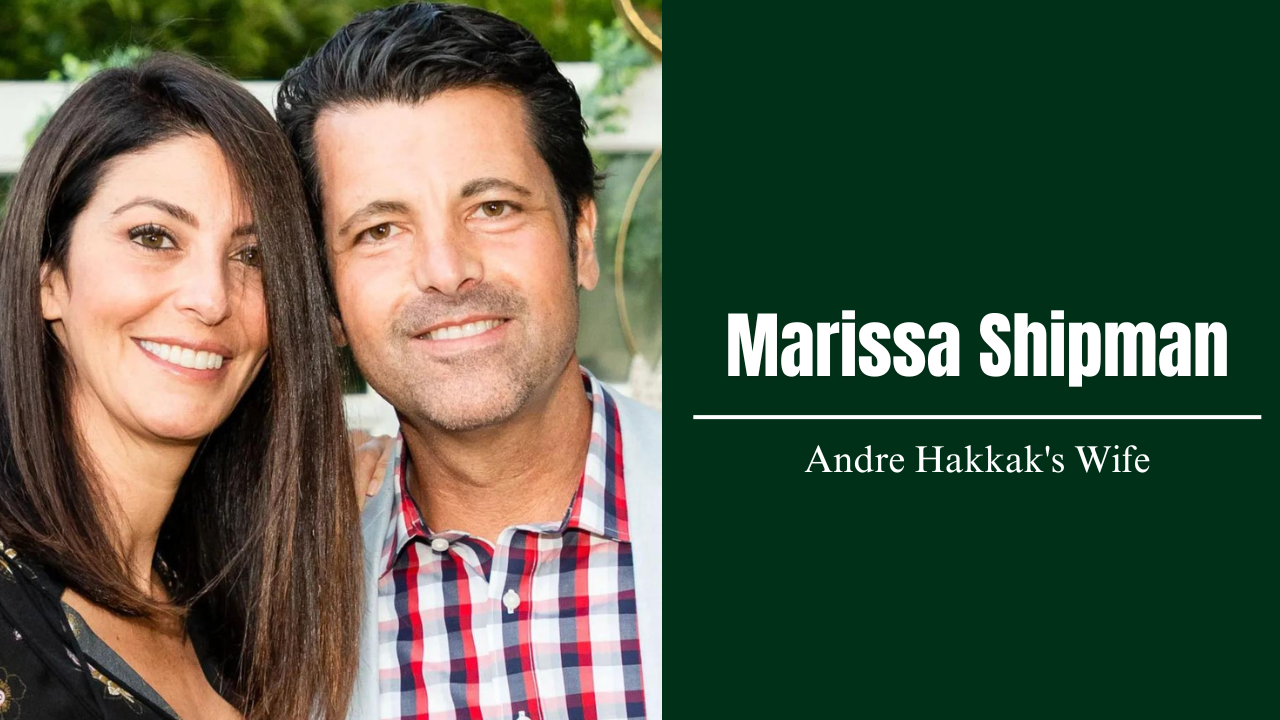 Read more about the article Marissa Shipman: The Life Story of Andre Hakkak’s Wife