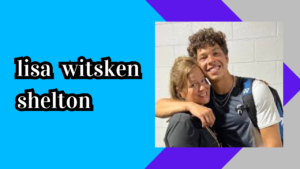 Read more about the article Lisa Witsken Shelton: From Youth to Motherhood of Ben Shelton