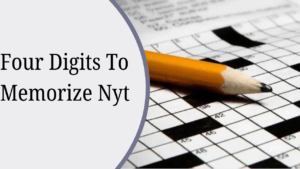 Read more about the article Four Digits to Memorize NYT: Essential Techniques for Every Crossword Solver