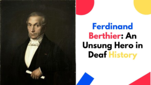 Read more about the article Ferdinand Berthier : A Luminary in Deaf Education and Advocacy