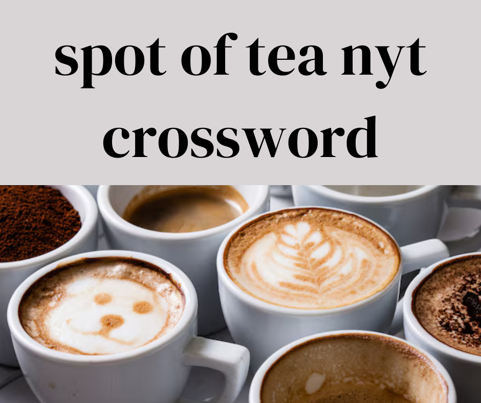 spot of tea nyt crossword