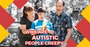 Read more about the article Empowering Autistic Individuals: Celebrating Strengths While Addressing Why Are Autistic People Creepy