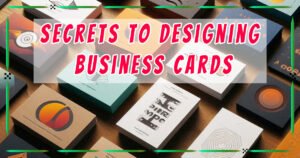 Read more about the article Top 7 Secrets to Designing Business Cards That Make a Lasting Impression