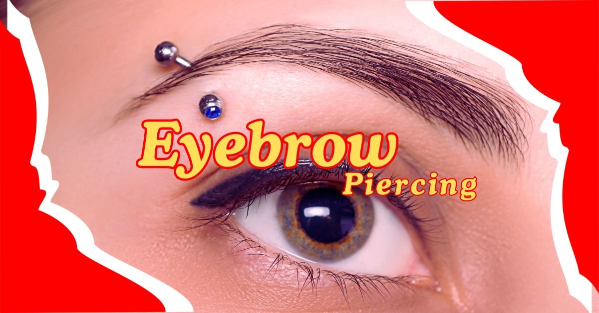 Read more about the article Transform Your Look: The Ultimate Guide to Eyebrow Piercing.