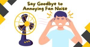 Read more about the article Say Goodbye to Annoying Fan Noise: Effective Strategies for a Peaceful Home