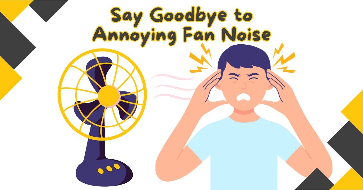 You are currently viewing Say Goodbye to Annoying Fan Noise: Effective Strategies for a Peaceful Home