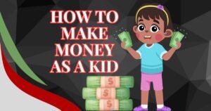 Read more about the article 10 Amazing Ways on How to Make Money as a Kid