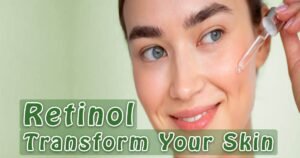 Read more about the article Retinol Before and After: The Ultimate Guide to Transforming Your Skin