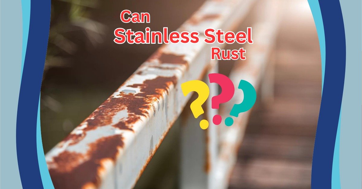 Read more about the article Unlock the Secrets: Can Stainless Steel Rust? How to Prevent It for a Flawless Finish