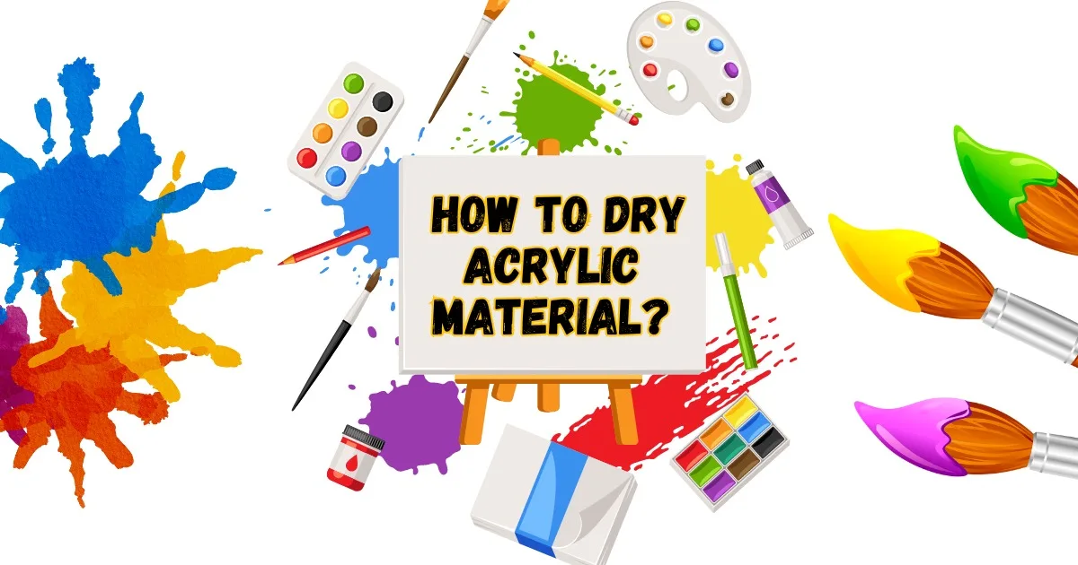 How to Dry Acrylic Material