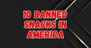 Read more about the article 10 Eye-Opening Banned Snacks in America That Will Surprise You!