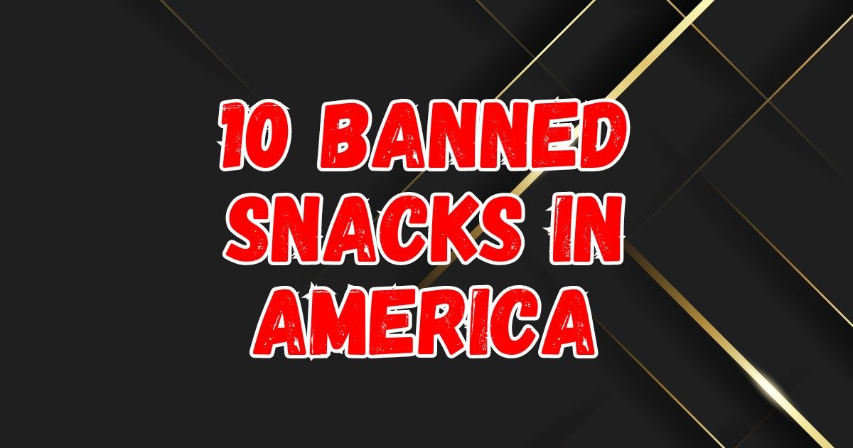 You are currently viewing 10 Eye-Opening Banned Snacks in America That Will Surprise You!