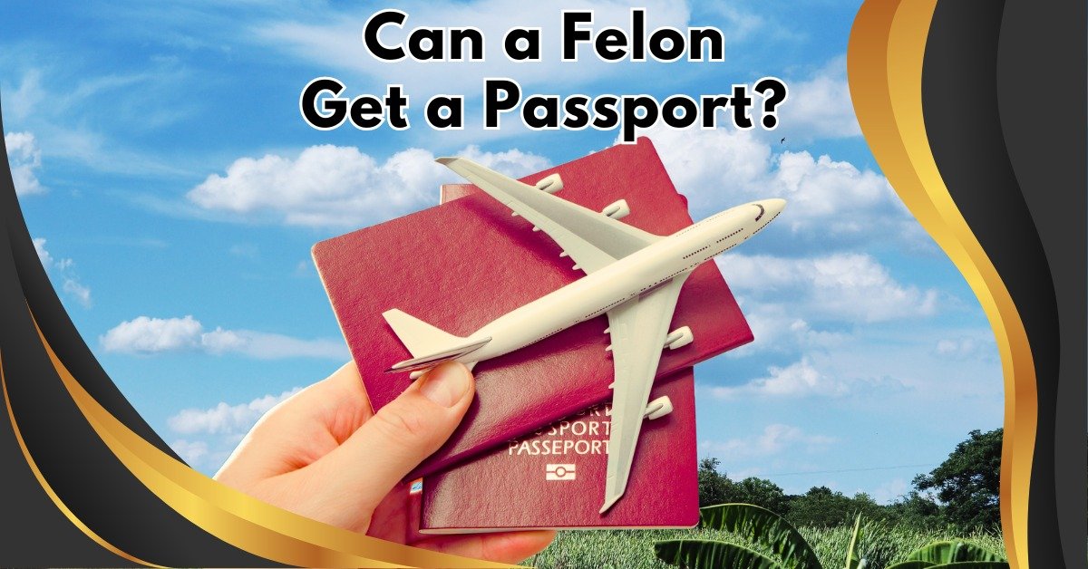 You are currently viewing Unlock Your Travel Dreams: Can a Felon Get a Passport?