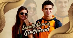 Read more about the article Lando Norris Girlfriend: Unveiling Their Heartwarming Relationship!