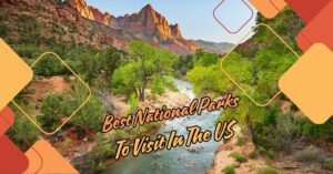 Read more about the article The Best National Parks to Visit in the US: Top Destinations for Nature Lovers