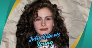 Read more about the article The Remarkable Story of Julia Roberts Young: A Star is Born