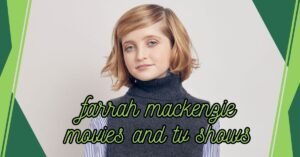 Read more about the article Farrah Mackenzie Movies and TV Shows: A Deep Dive Into Her Filmography