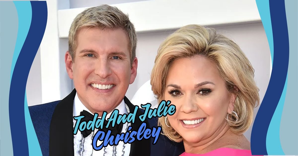 todd and julie chrisley