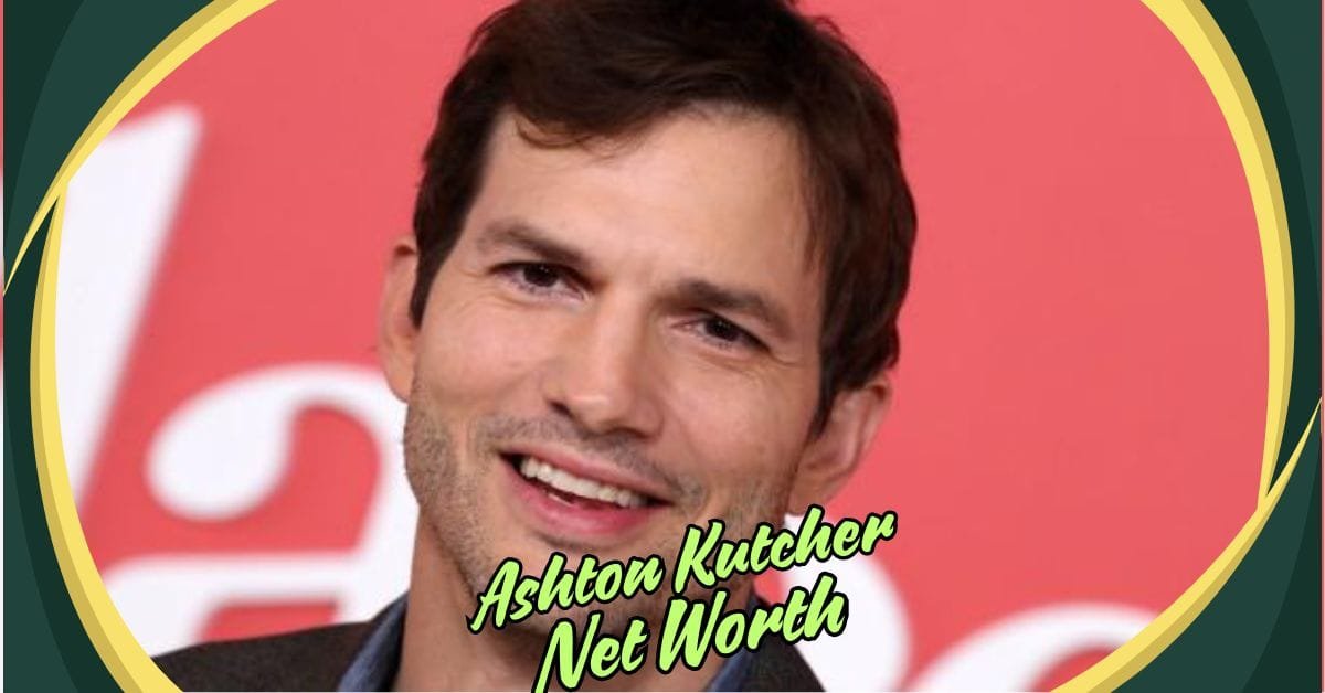 ashton kutcher net worth