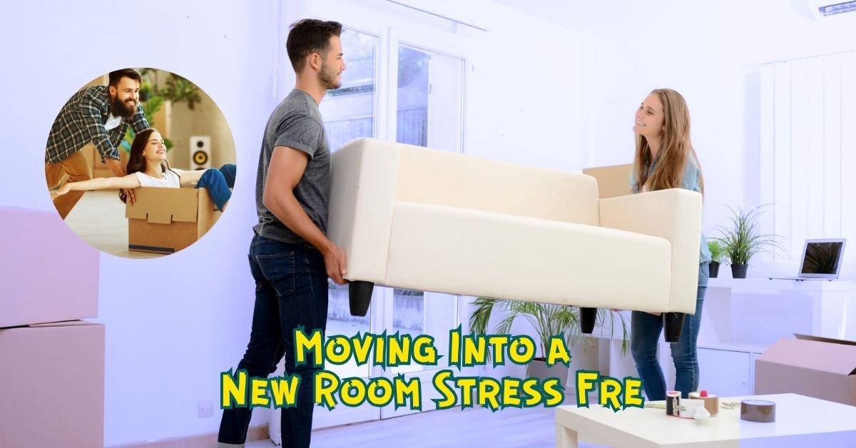 You are currently viewing How to Make Moving Into a New Room Stress Free