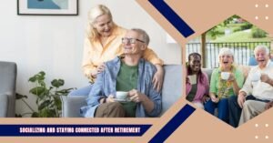 Read more about the article Socializing And Staying Connected After Retirement