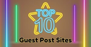 Read more about the article Top 10 Guest Post Sites That Can Skyrocket Your Blog’s Traffic