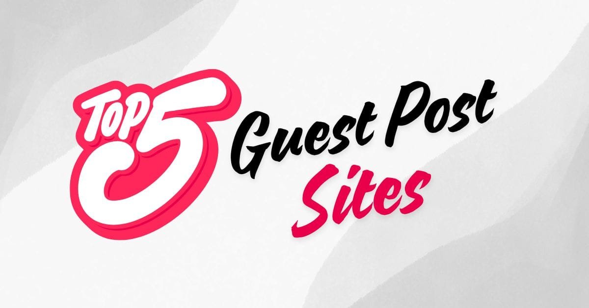 Top 5 Guest Post Sites