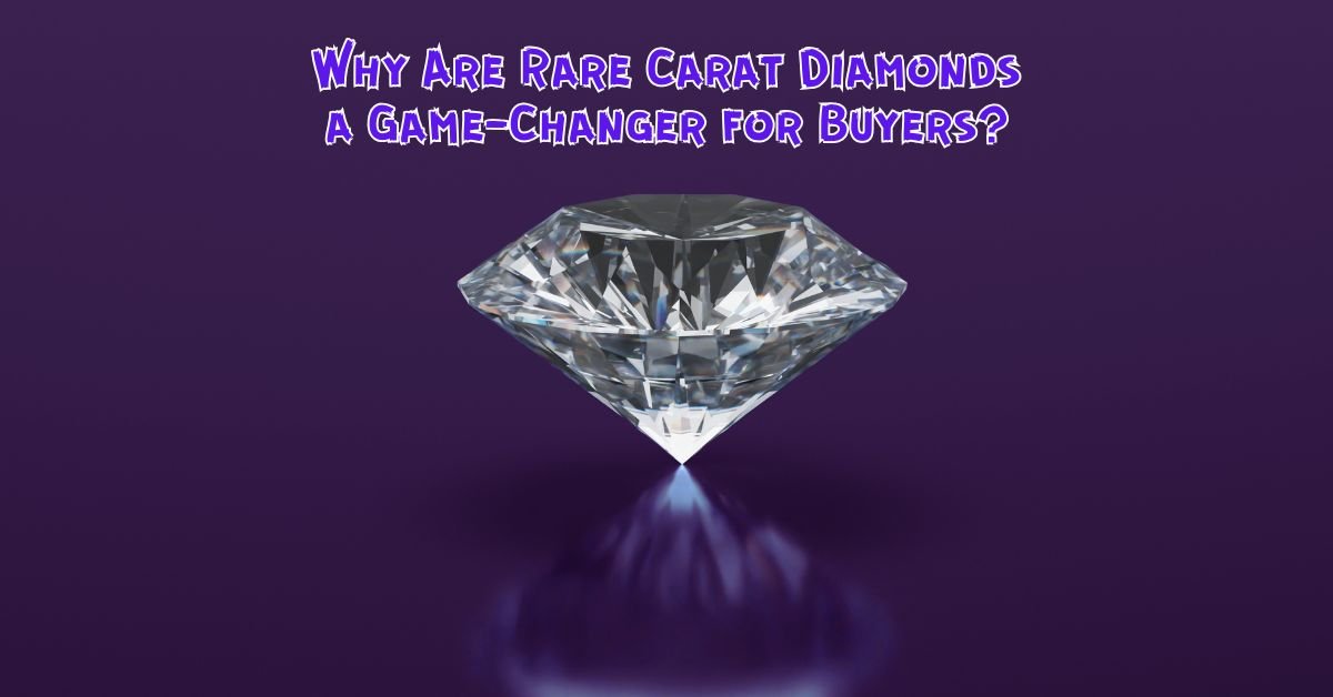 You are currently viewing Why Are Rare Carat Diamonds a Game-Changer for Buyers?