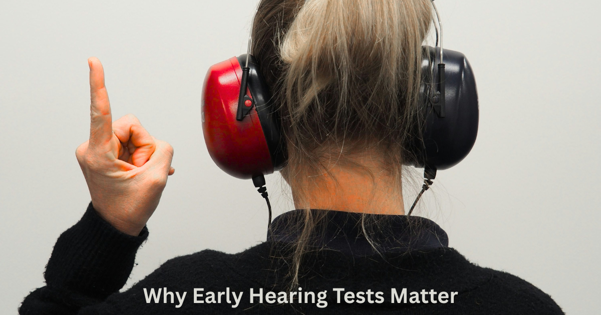 Shield Your Ears Why Early Hearing Tests Matter
