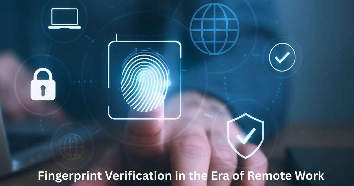Fingerprint Verification in the Era of Remote Work