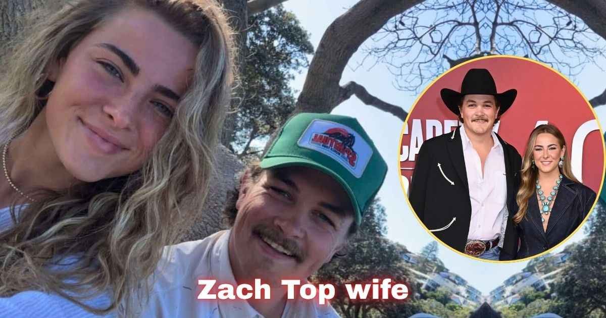 Zach Top Wife: Private Life, First Marriage, and Current Love 1 Zach Top Wife: Private Life, First Marriage, and Current Love