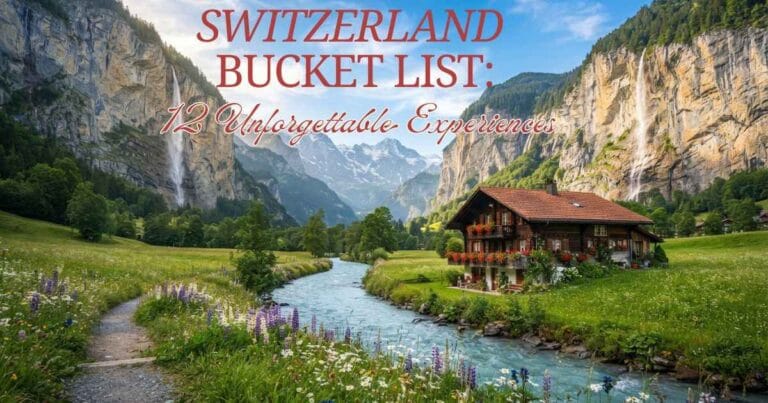Switzerland Bucket List: 12 Unforgettable Experiences for First-Time Visitors